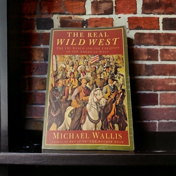 The Real Wild West : The 101 Ranch and the Creation of the American West by... - Picture 1 of 14